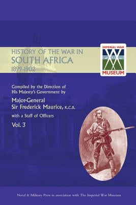 OFFICIAL HISTORY OF THE WAR IN SOUTH AFRICA 1899-1902 compiled by the Direction of His Majesty's Government Volume Three by Maurice, Major General Frederick