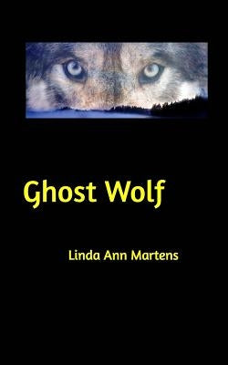 Ghost Wolf by Martens, Linda Ann