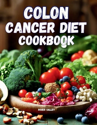 Colon Cancer Diet Cookbook by Salley, Roger
