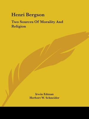 Henri Bergson: Two Sources Of Morality And Religion by Edman, Irwin