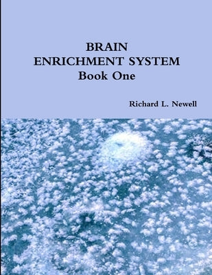 BRAIN ENRICHMENT SYSTEM Book One by Newell, Richard L.
