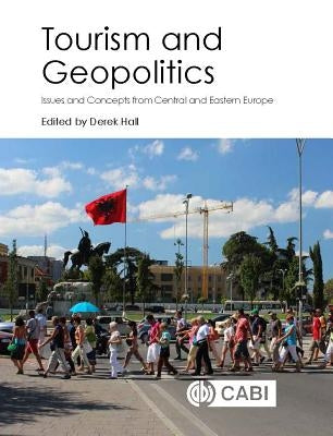 Tourism and Geopolitics: Issues and Concepts from Central and Eastern Europe by Hall, Derek R.
