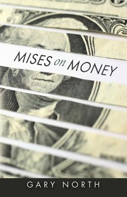Mises on Money by North, Gary