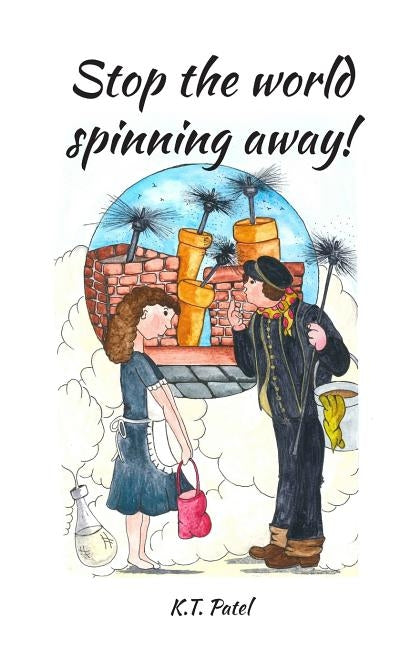 Stop The World Spinning Away! by Patel, K. T.