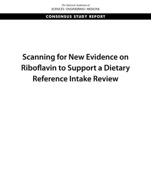 Scanning for New Evidence on Riboflavin to Support a Dietary Reference Intake Review by National Academies of Sciences Engineeri