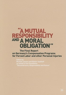 "A Mutual Responsibility and a Moral Obligation": The Final Report on Germany's Compensation Programs for Forced Labor and Other Personal Injuries by Saathoff, G.