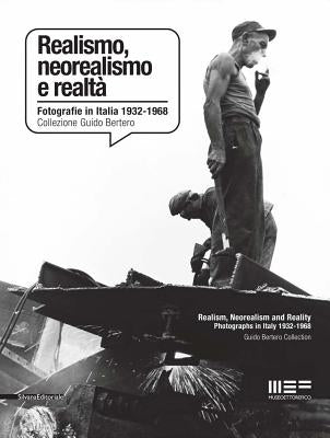 Realism, Neorealism and Reality: Photographs in Italy 1932-1968: Guido Bertero Collection by Busto, Andrea