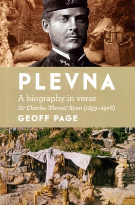 Plevna: A Biography in Verse: Sir Charles 'Plevna' Ryan (1853-1926) by Page, Geoff