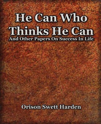 He Can Who Thinks He Can (1908) by Harden, Orison Swett