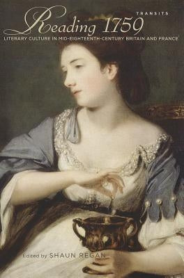 Reading 1759: Literary Culture in Mid-Eighteenth-Century Britain and France by Regan, Shaun