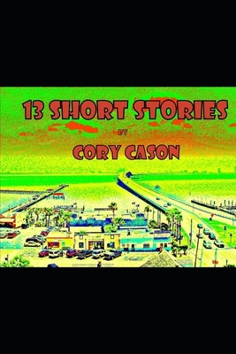 13 Short Stories by Cason, Cory