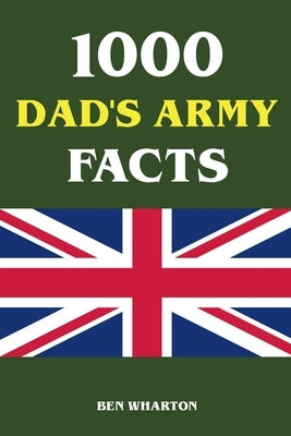 1000 Dad's Army Facts by Wharton, Ben