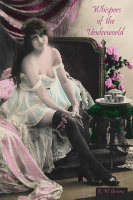 Whispers of the Underworld: Bisbee's Red-Light District by Graeme IV, Richard William
