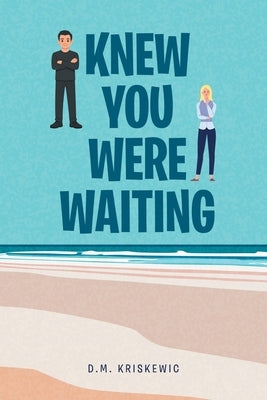 Knew You Were Waiting by Kriskewic, D. M.