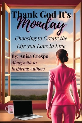 Thank God It's Monday: Choosing to Create the Life you Love to Live by Crespo, Anisa