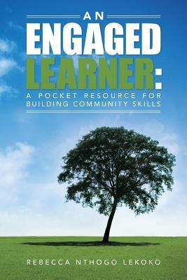 An Engaged Learner: A Pocket Resource for Building Community Skills by Lekoko, Rebecca Nthogo