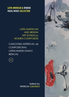 Anthology of Art Songs by Latin American & Iberian Women Composers V.2 by Caicedo, Patricia
