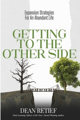 Getting To The Other Side: Expansion Strategies For An Abundant Life by Retief, Dean