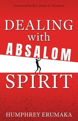 Dealing with Absalom Spirit by Erumaka, Humphrey