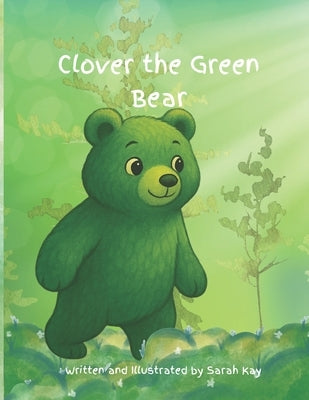 Clover the Green Bear by Kay, Sarah