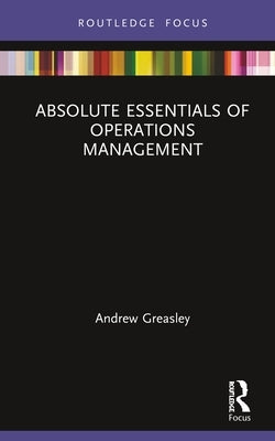 Absolute Essentials of Operations Management by Greasley, Andrew