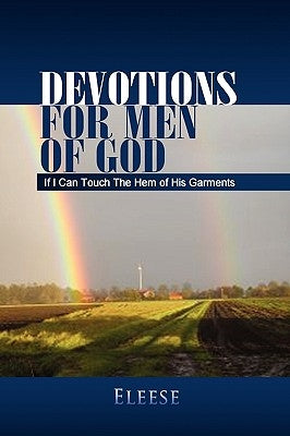 Devotions for Men of God: If I Can Touch the Hem of His Garments by Eleese