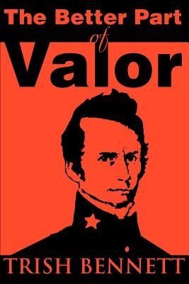 The Better Part of Valor by Bennett, Trish