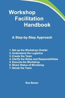 Workshop Facilitation Handbook: A Step-by-Step Approach by Baxter, Kelli S.