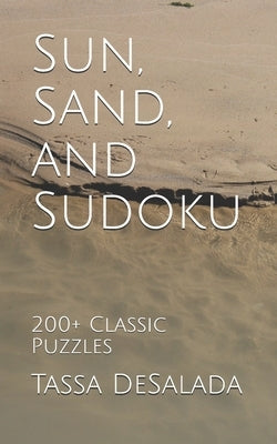 Sun, Sand, and Sudoku: 200+ Classic Puzzles by Desalada, Tassa