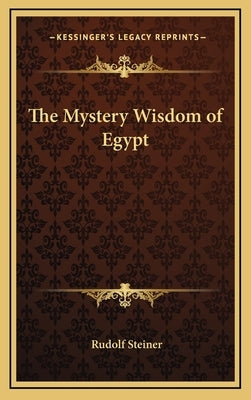 The Mystery Wisdom of Egypt by Steiner, Rudolf