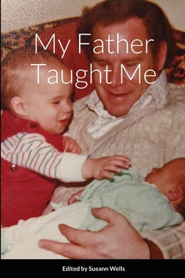 My Father Taught Me by Wells, Sueann