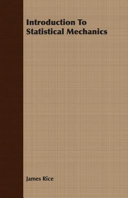 Introduction To Statistical Mechanics by Rice, James