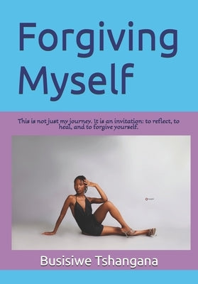 Forgiving Myself: A voice for all by Tshangana, Busisiwe