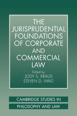 The Jurisprudential Foundations of Corporate and Commercial Law by Walt, Steven D.