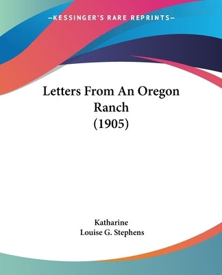 Letters From An Oregon Ranch (1905) by Katharine