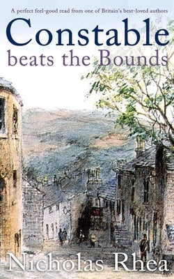 CONSTABLE BEATS THE BOUNDS a perfect feel-good read from one of Britain's best-loved authors by Rhea, Nicholas