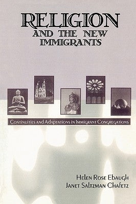 Religion and the New Immigrants: Continuities and Adaptations in Immigrant Congregations by Ebaugh, Helen Rose