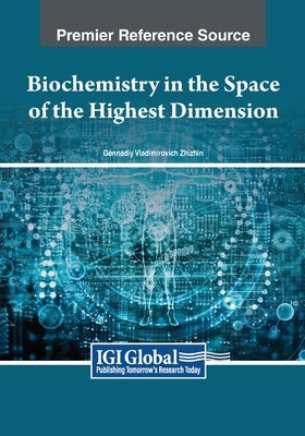 Biochemistry in the Space of the Highest Dimension by Zhizhin, Gennadiy Vladimirovich