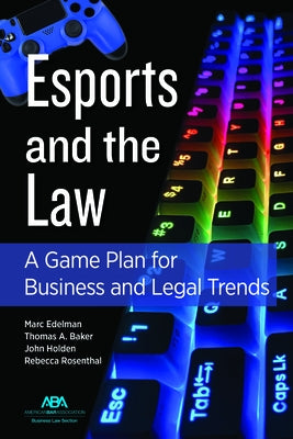 Esports and the Law: A Game Plan for Business and Legal Trends by Holden, John Timothy
