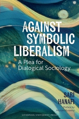 Against Symbolic Liberalism by Hanafi, Sari