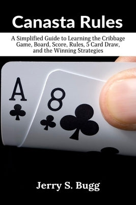 Canasta Rules: The Game Strategy Book for Beginners by Bugg, Jerry S.