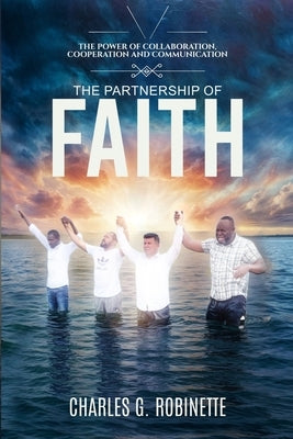 The Partnership of Faith: The Power of Collaboration, Cooperation, and Communication by Robinette, Charles G.