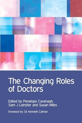The Changing Roles of Doctors by Cavenagh, Penny