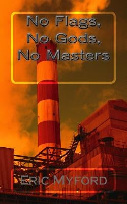No Flags, No Gods, No Masters by Myford, Eric