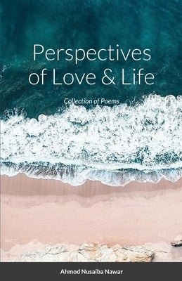 Perspectives of Love and Life: Collection of Poems by Nawar, Ahmod Nusaiba