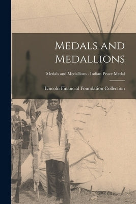 Medals and Medallions; Medals and Medallions - Indian Peace Medal by Lincoln Financial Foundation Collection