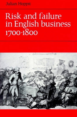 Risk and Failure in English Business 1700 1800 by Hoppit, Julian