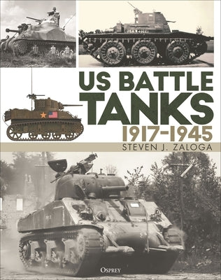 Us Battle Tanks 1917-1945 by Zaloga, Steven J.