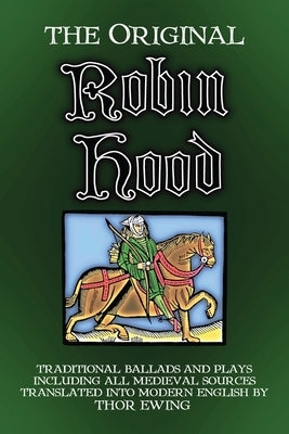 The Original Robin Hood: Traditional ballads and plays, including all medieval sources by Ewing, Thor