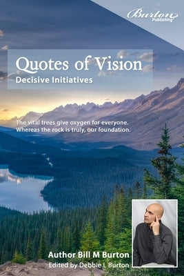 Quotes of Vision: Decisive Initiatives by Burton, Debbie L.